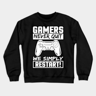 Gamers Never Quit We Simply Restart Gaming Crewneck Sweatshirt